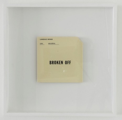 Lawrence Weiner, Broken Off, 1984 , Mai 36 Galerie